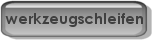hier klicken f�r Werkzeugschleifen